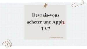 Devrais-vous acheter une Apple TV en 2024?