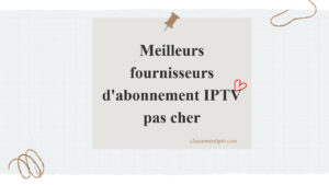 7 Meilleurs fournisseurs d’abonnement IPTV pas cher en 2024