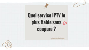 Quel service IPTV le plus fiable sans coupure?