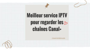 Meilleur service IPTV pour regarder les chaînes Canal+ en 2024