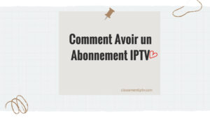 Comment Avoir un Abonnement IPTV