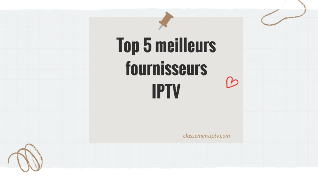 top 5 meilleurs fournisseurs IPTV