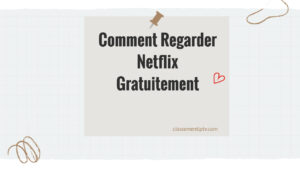 Comment Regarder Netflix Gratuitement